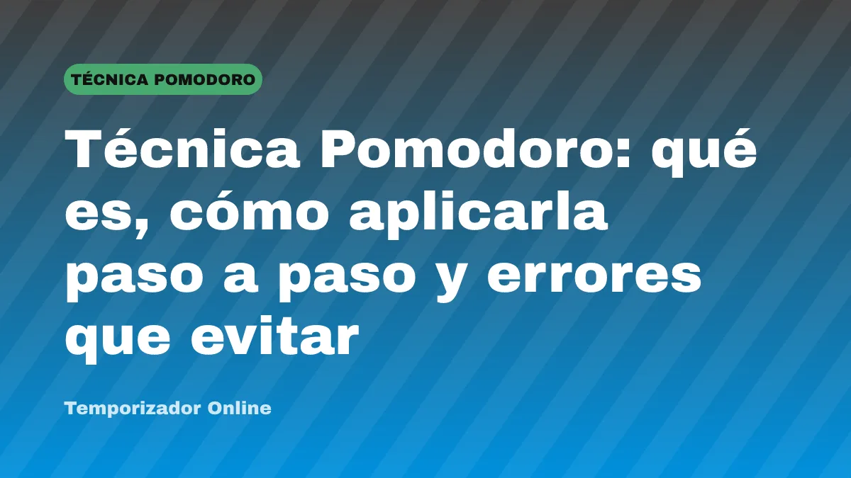 Técnica Pomodoro: qué es, cómo aplicarla paso a paso y errores que evitar